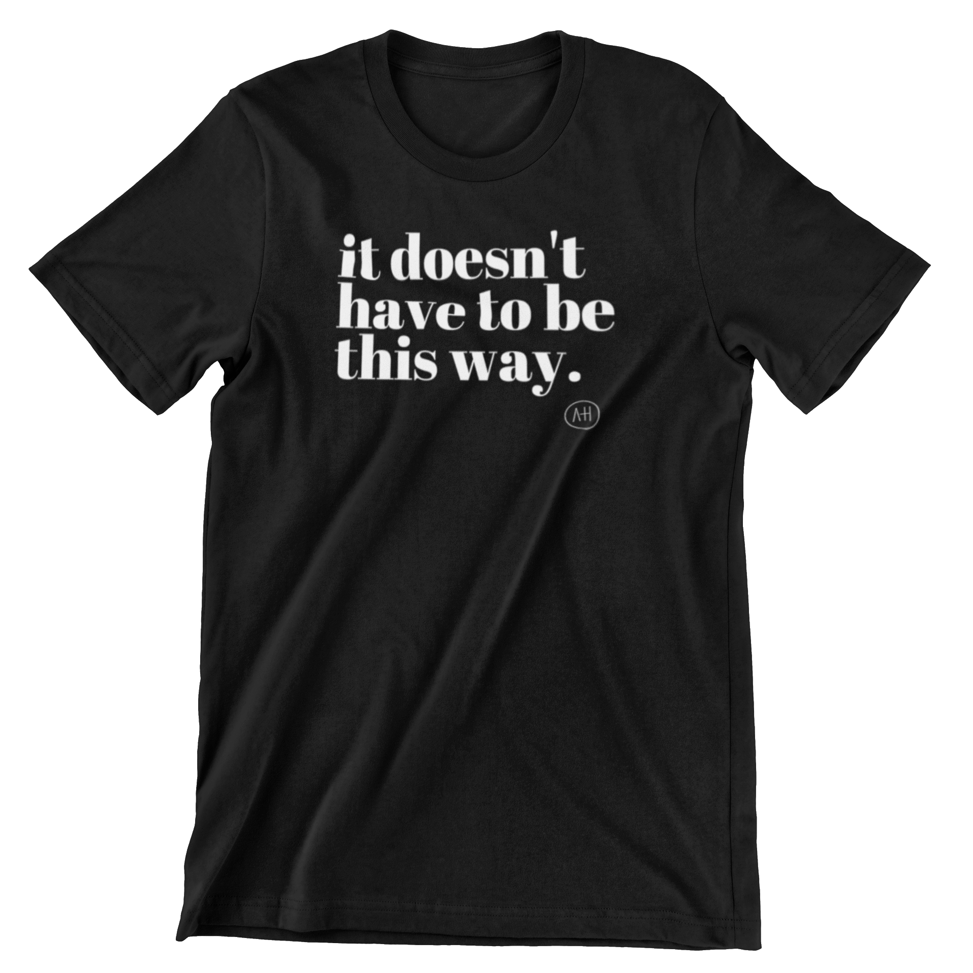 It Doesn't Have To Be This Way