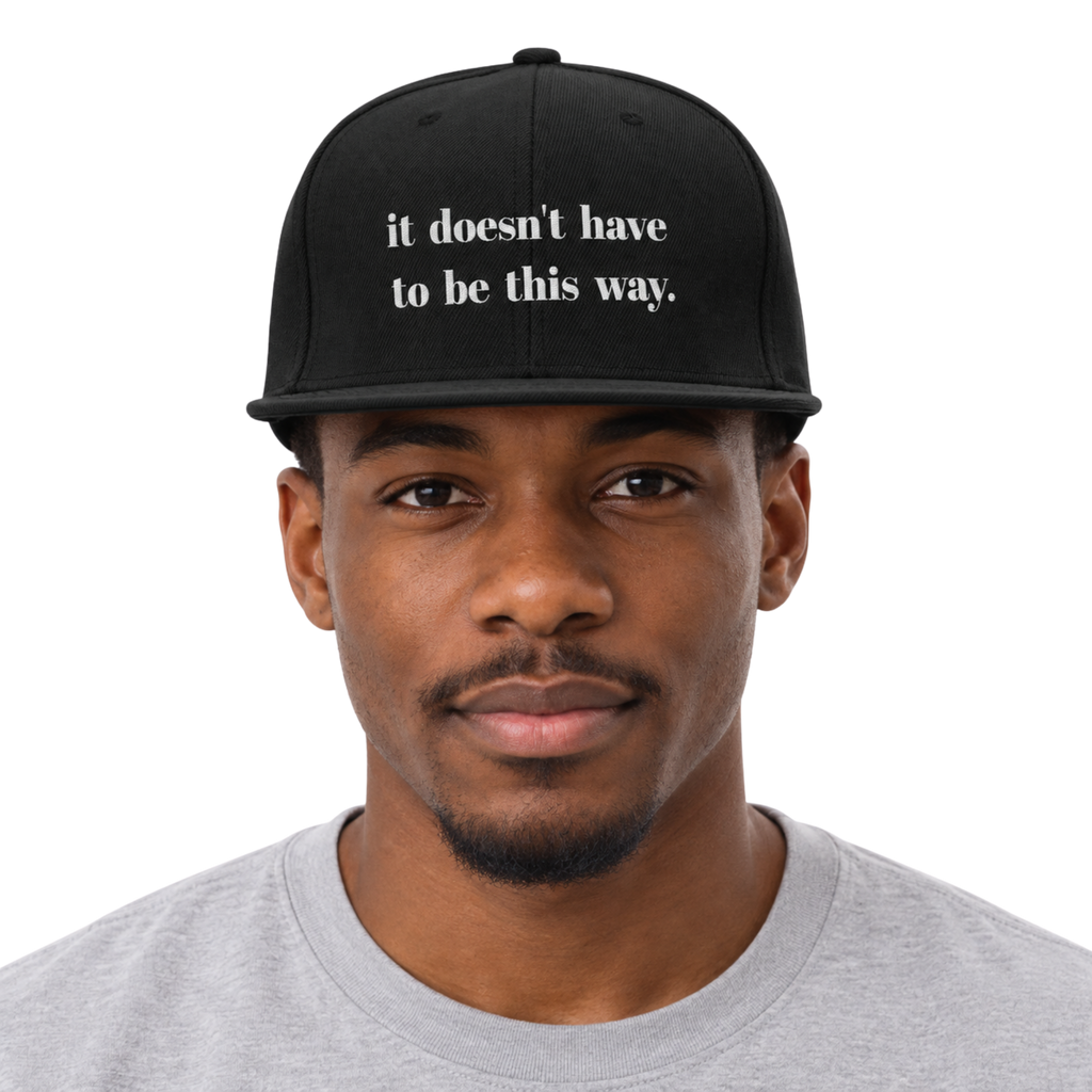 It Doesn't Have To Be This Way Snapback Hat