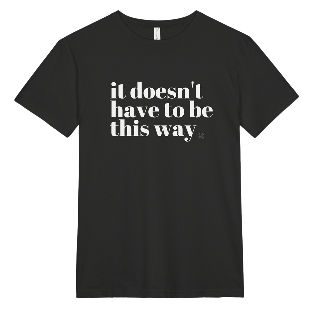 It Doesn't Have To Be This Way - Tee
