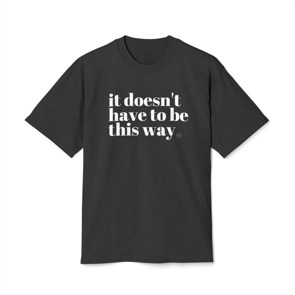 It Doesn't Have To Be This Way - Unisex Heavy Faded Tee