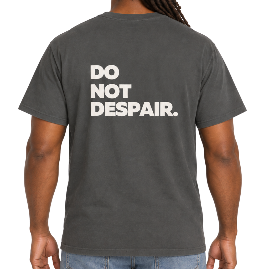 Do Not Despair - Garment Dyed Tee