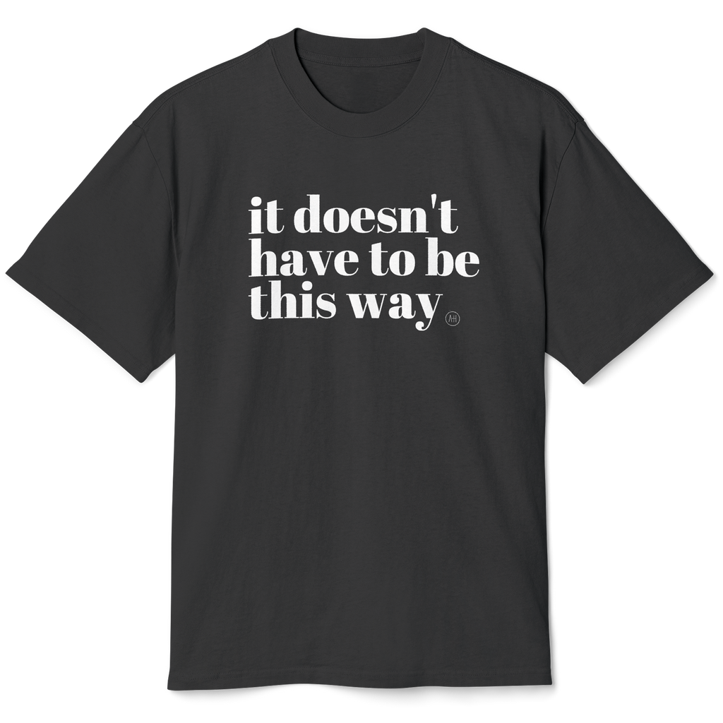It Doesn't Have To Be This Way - Unisex Heavy Faded Tee
