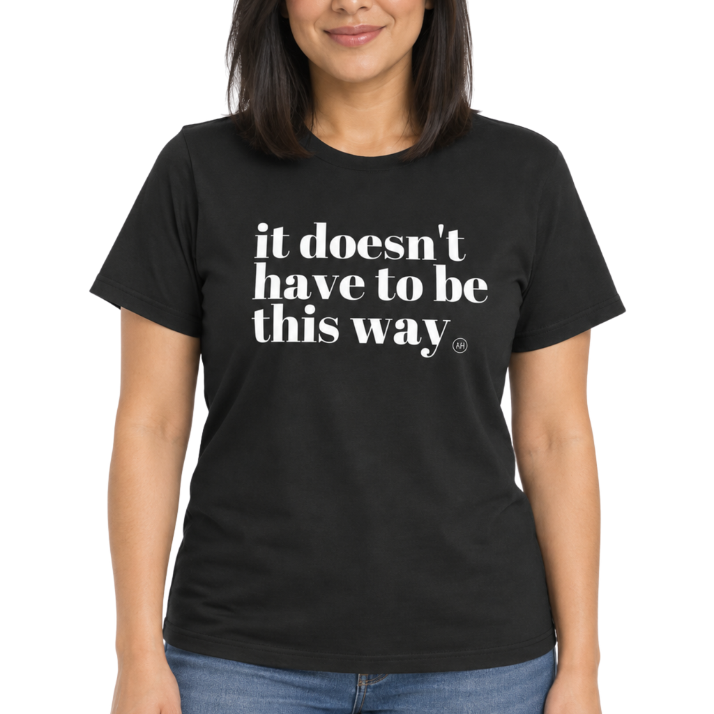 It Doesn't Have To Be This Way - Tee