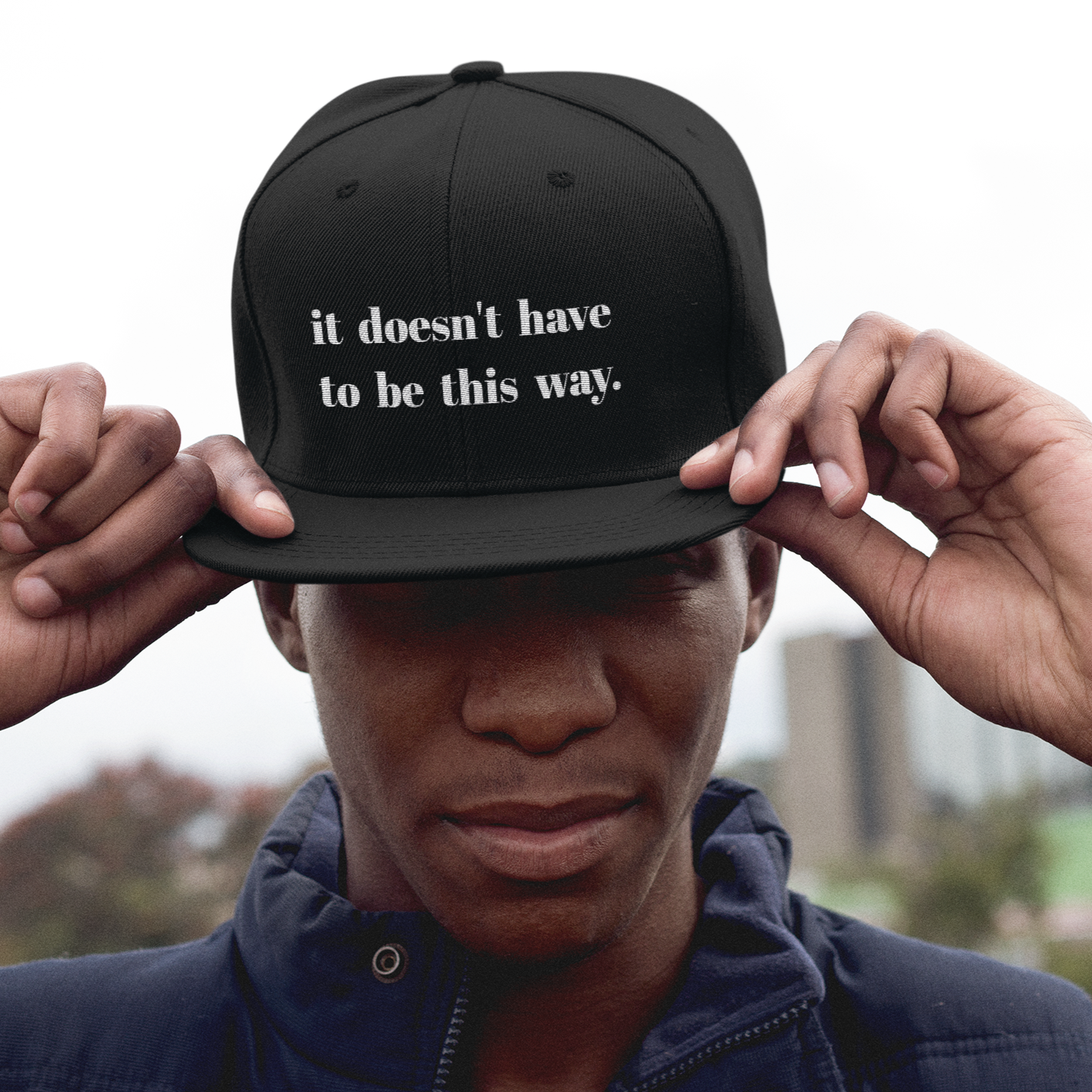 It Doesn't Have To Be This Way Snapback Hat
